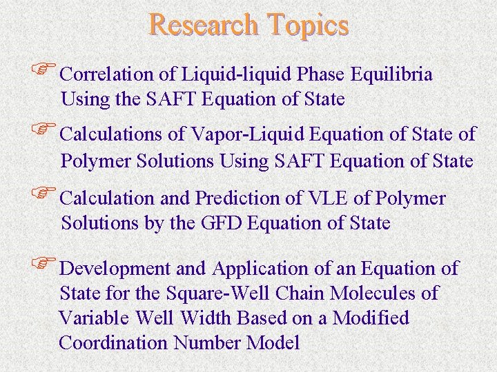 Research Topics FCorrelation of Liquid-liquid Phase Equilibria Using the SAFT Equation of State FCalculations