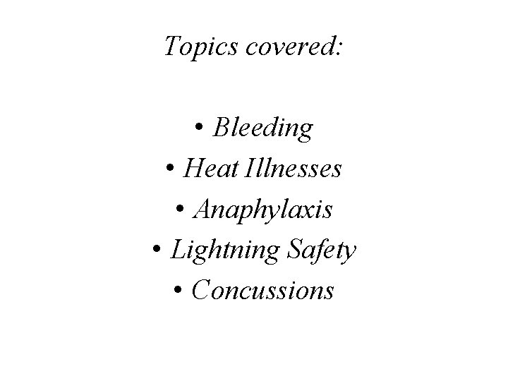 Topics covered Bleeding Heat Illnesses Anaphylaxis Lightning Safety