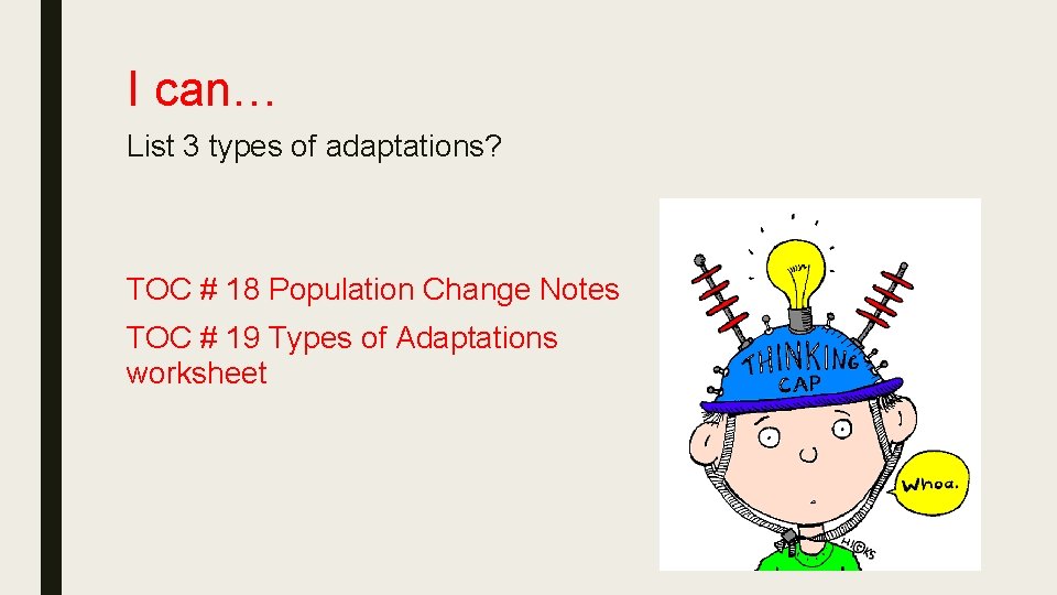 I can… List 3 types of adaptations? TOC # 18 Population Change Notes TOC