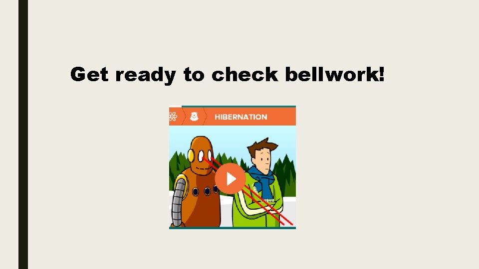 Get ready to check bellwork! 