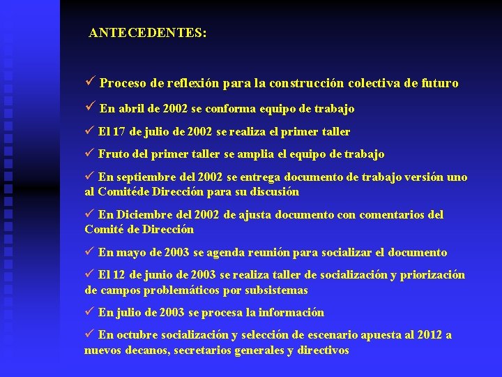 ANTECEDENTES: ü Proceso de reflexión para la construcción colectiva de futuro ü En abril