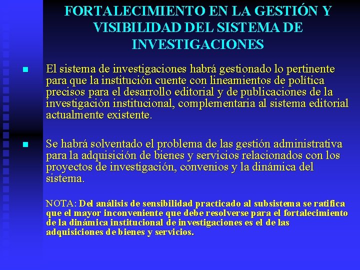 FORTALECIMIENTO EN LA GESTIÓN Y VISIBILIDAD DEL SISTEMA DE INVESTIGACIONES n El sistema de