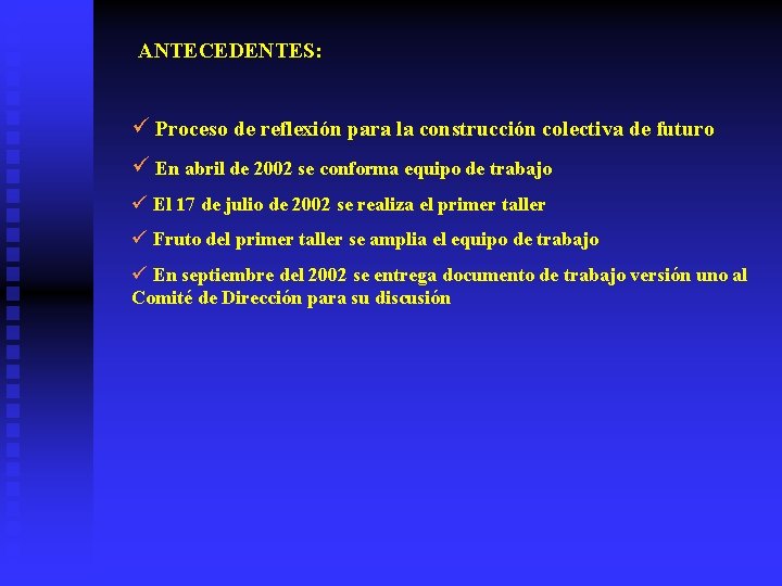 ANTECEDENTES: ü Proceso de reflexión para la construcción colectiva de futuro ü En abril