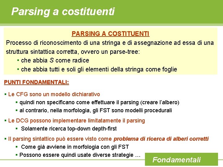 Parsing a costituenti PARSING A COSTITUENTI Processo di riconoscimento di una stringa e di
