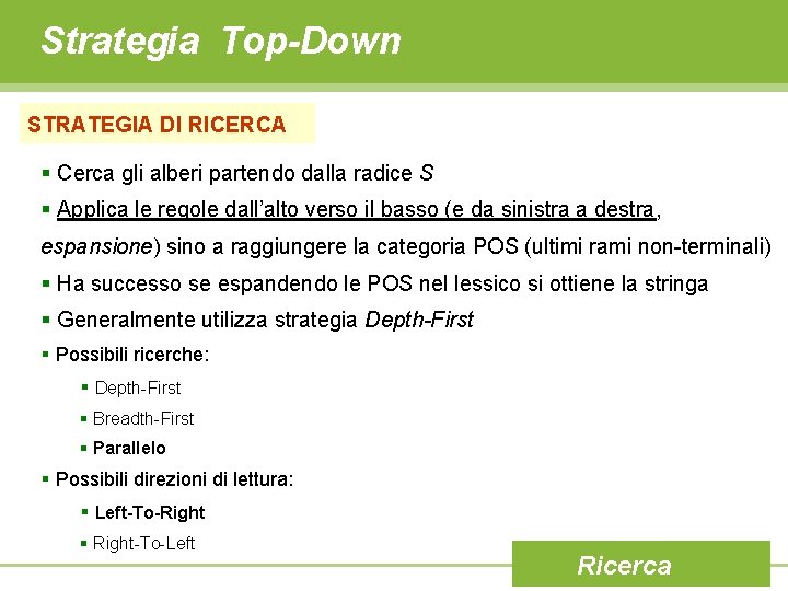 Strategia Top-Down STRATEGIA DI RICERCA § Cerca gli alberi partendo dalla radice S §