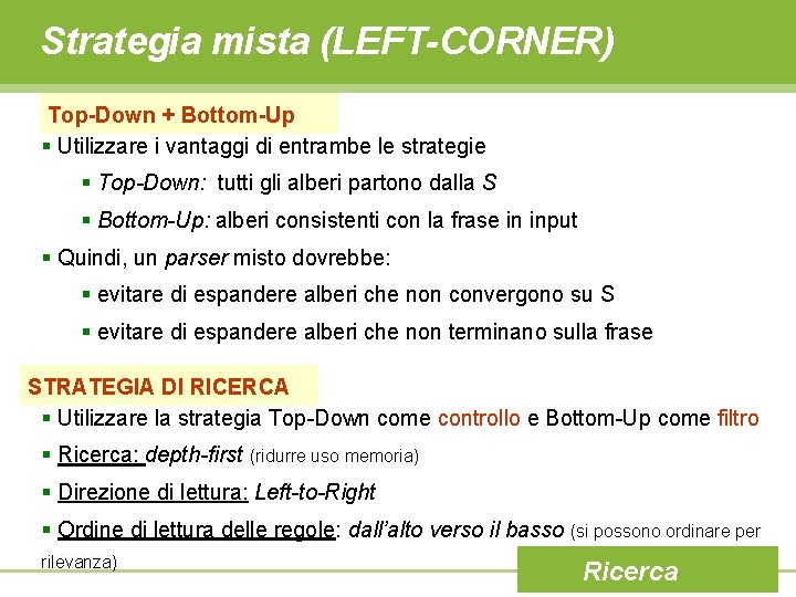 Strategia mista (LEFT-CORNER) Top-Down + Bottom-Up § Utilizzare i vantaggi di entrambe le strategie