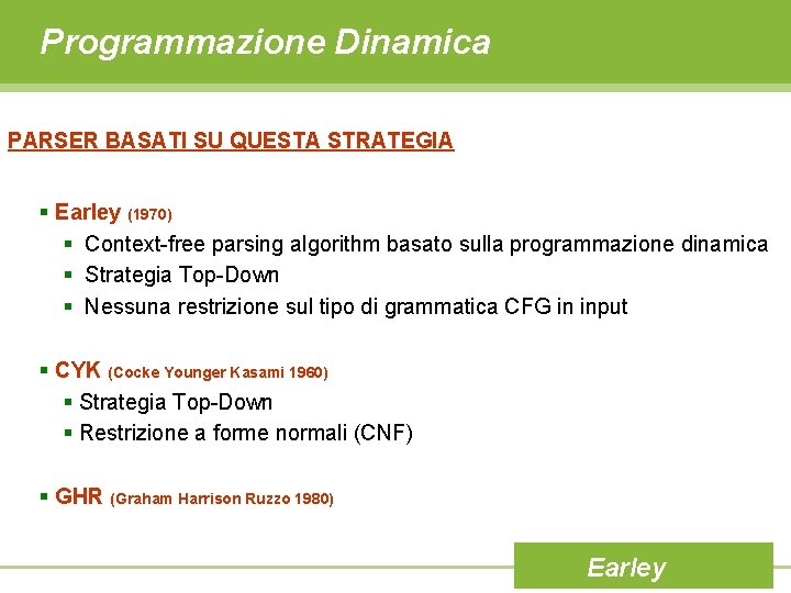 Programmazione Dinamica PARSER BASATI SU QUESTA STRATEGIA § Earley (1970) § Context-free parsing algorithm