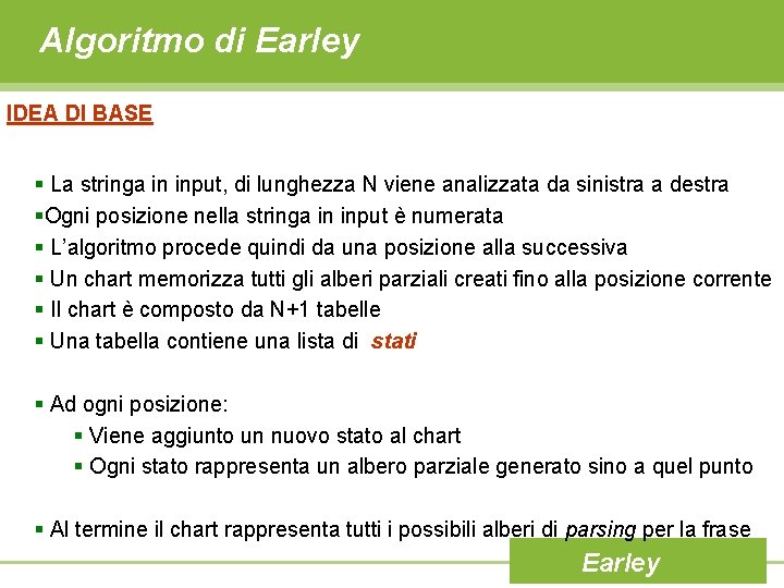 Algoritmo di Earley IDEA DI BASE § La stringa in input, di lunghezza N