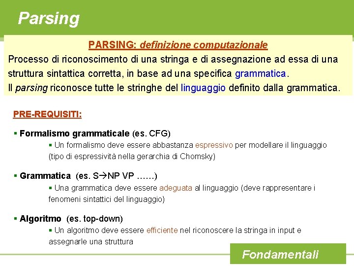Parsing PARSING: definizione computazionale Processo di riconoscimento di una stringa e di assegnazione ad
