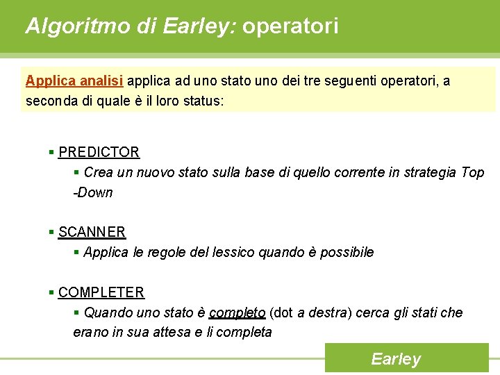 Algoritmo di Earley: operatori Applica analisi applica ad uno stato uno dei tre seguenti