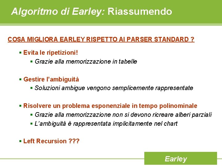 Algoritmo di Earley: Riassumendo COSA MIGLIORA EARLEY RISPETTO AI PARSER STANDARD ? § Evita
