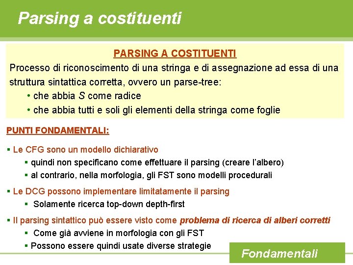 Parsing a costituenti PARSING A COSTITUENTI Processo di riconoscimento di una stringa e di
