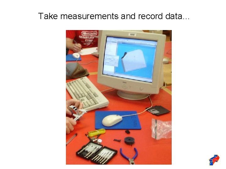 Take measurements and record data… 