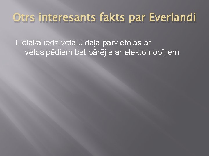 Otrs interesants fakts par Everlandi Lielākā iedzīvotāju daļa pārvietojas ar velosipēdiem bet pārējie ar