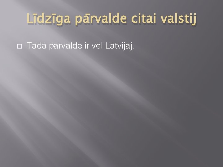 Līdzīga pārvalde citai valstij � Tāda pārvalde ir vēl Latvijaj. 