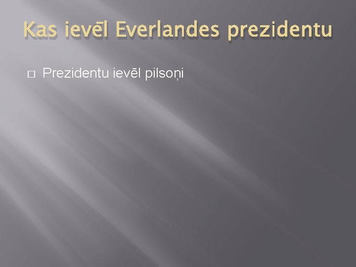 Kas ievēl Everlandes prezidentu � Prezidentu ievēl pilsoņi 