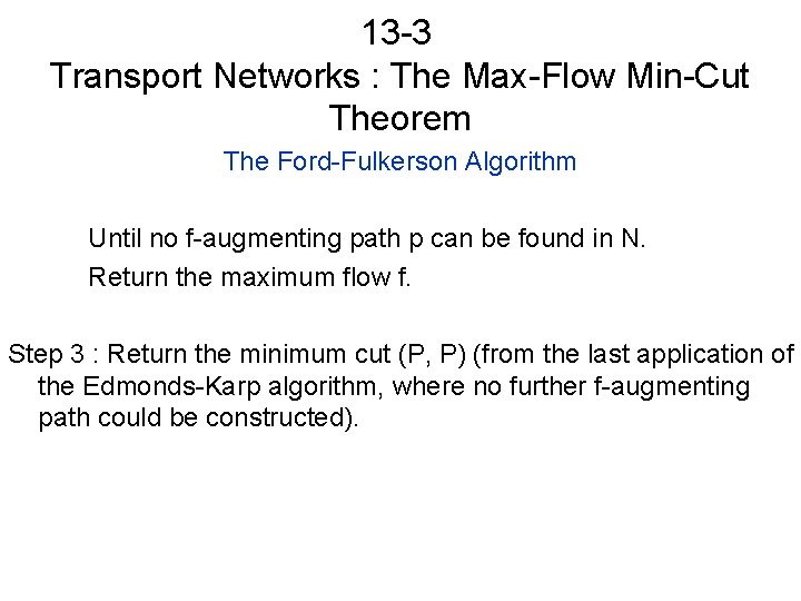 13 -3 Transport Networks : The Max-Flow Min-Cut Theorem The Ford-Fulkerson Algorithm Until no
