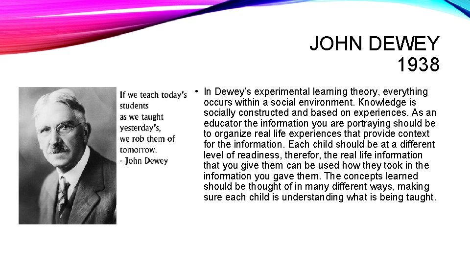 JOHN DEWEY 1938 • In Dewey’s experimental learning theory, everything occurs within a social