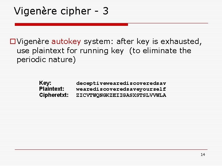 Vigenère cipher - 3 o. Vigenère autokey system: after key is exhausted, use plaintext Vigenère cipher - 3 o. Vigenère autokey system: after key is exhausted, use plaintext