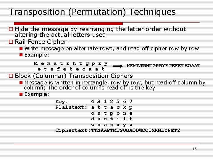 Transposition (Permutation) Techniques o Hide the message by rearranging the letter order without altering Transposition (Permutation) Techniques o Hide the message by rearranging the letter order without altering