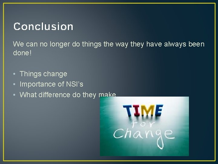 Conclusion We can no longer do things the way they have always been done!