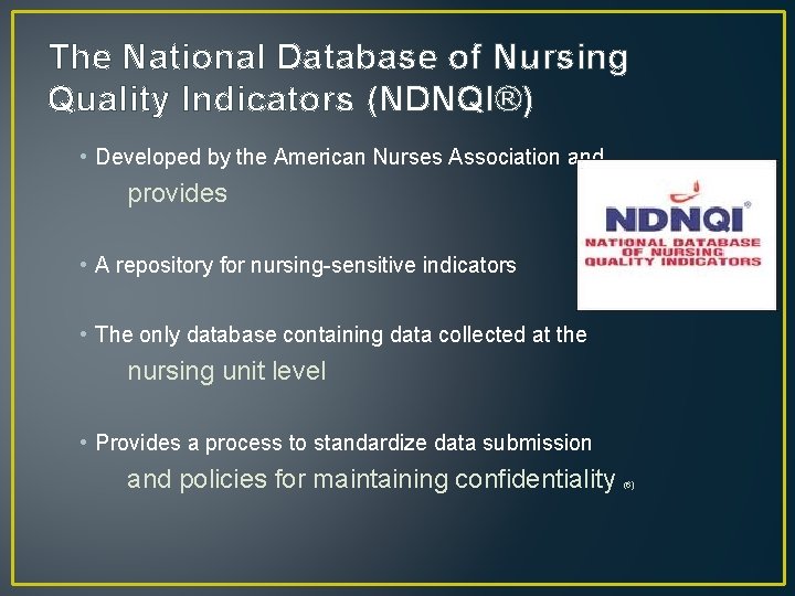 The National Database of Nursing Quality Indicators (NDNQI®) • Developed by the American Nurses
