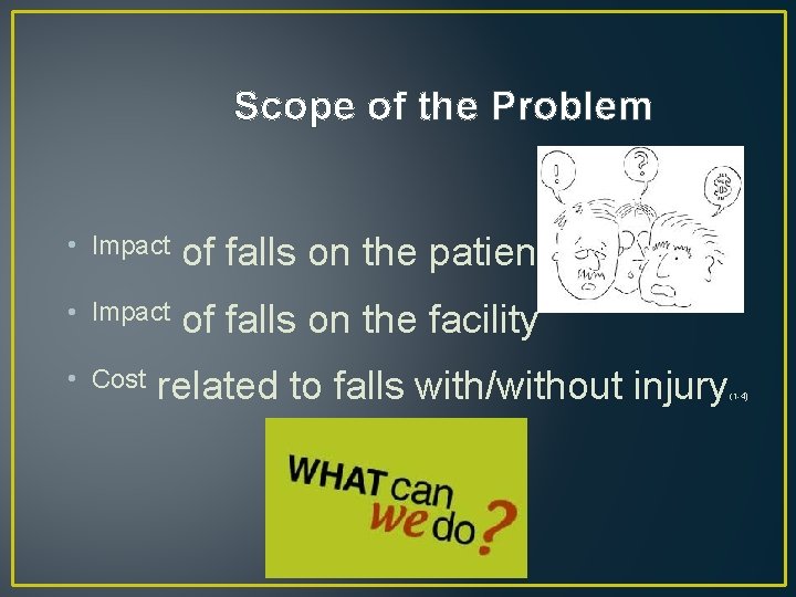 Scope of the Problem • Impact of falls on the patient • Impact of