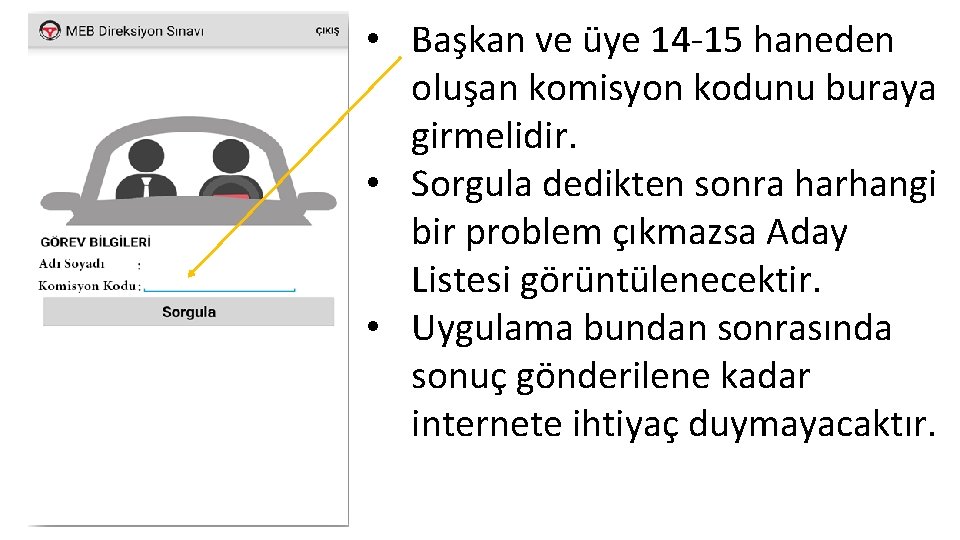  • Başkan ve üye 14 -15 haneden oluşan komisyon kodunu buraya girmelidir. •