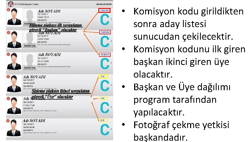  • Komisyon kodu girildikten sonra aday listesi sunucudan çekilecektir. • Komisyon kodunu ilk