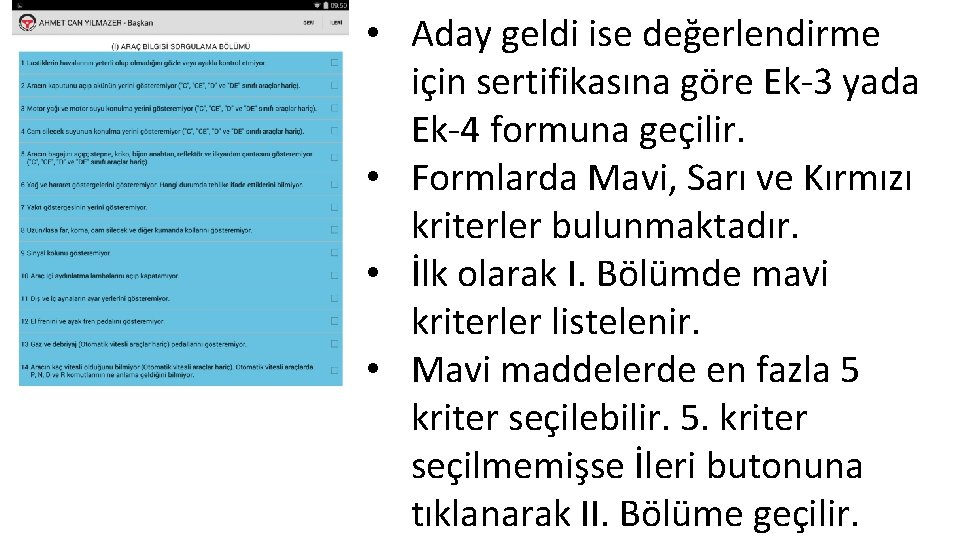  • Aday geldi ise değerlendirme için sertifikasına göre Ek-3 yada Ek-4 formuna geçilir.