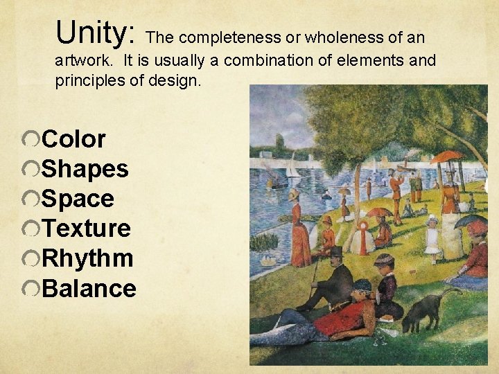 Unity: The completeness or wholeness of an artwork. It is usually a combination of