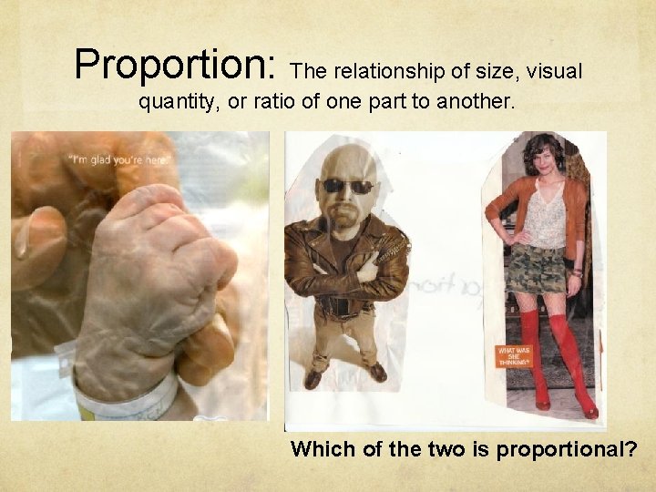 Proportion: The relationship of size, visual quantity, or ratio of one part to another.