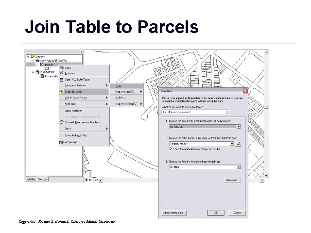 Join Table to Parcels Copyright – Kristen S. Kurland, Carnegie Mellon University GIS 18