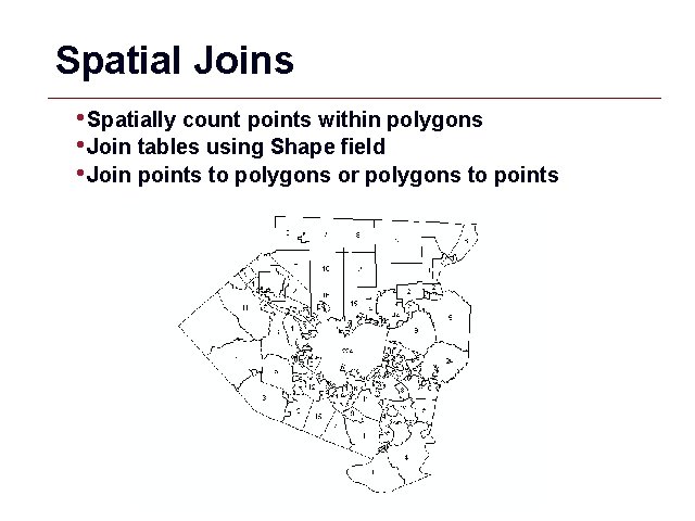 Spatial Joins • Spatially count points within polygons • Join tables using Shape field