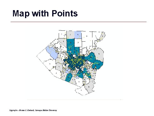 Map with Points Copyright – Kristen S. Kurland, Carnegie Mellon University GIS 38 