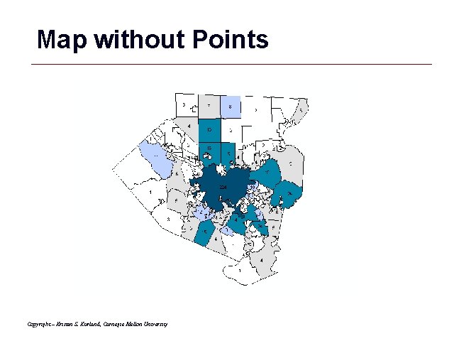 Map without Points Copyright – Kristen S. Kurland, Carnegie Mellon University GIS 39 