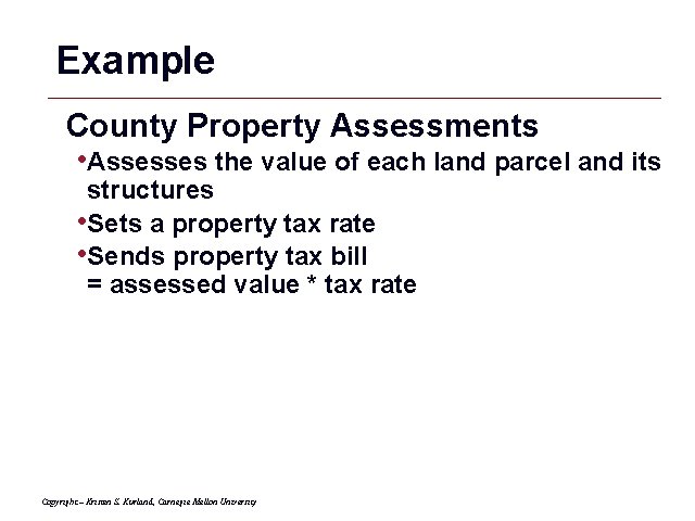 Example County Property Assessments • Assesses the value of each land parcel and its