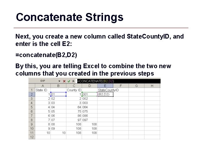 Concatenate Strings Next, you create a new column called State. County. ID, and enter