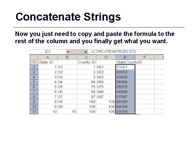 Concatenate Strings Now you just need to copy and paste the formula to the