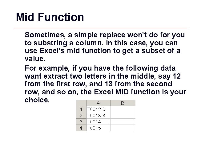 Mid Function Sometimes, a simple replace won’t do for you to substring a column.
