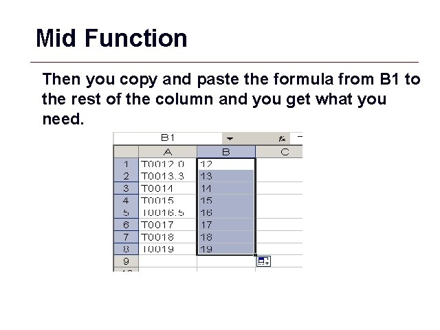 Mid Function Then you copy and paste the formula from B 1 to the