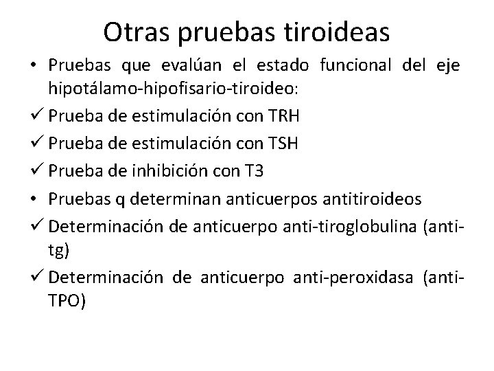 Otras pruebas tiroideas • Pruebas que evalúan el estado funcional del eje hipotálamo-hipofisario-tiroideo: ü