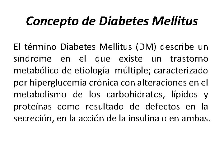 Concepto de Diabetes Mellitus El término Diabetes Mellitus (DM) describe un síndrome en el