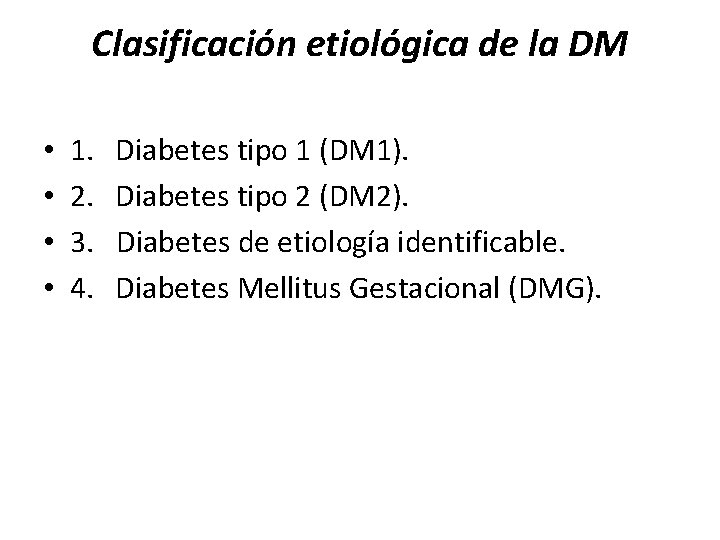 Clasificación etiológica de la DM • • 1. 2. 3. 4. Diabetes tipo 1