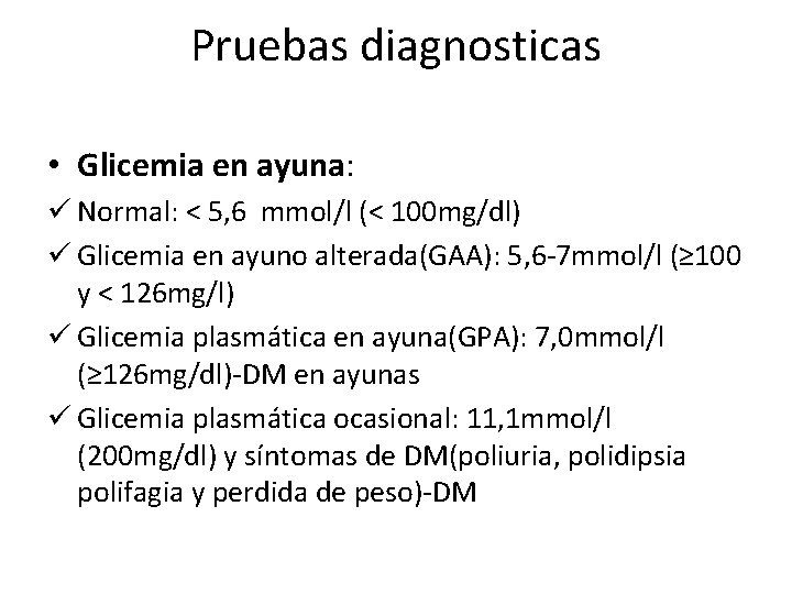 Pruebas diagnosticas • Glicemia en ayuna: ü Normal: < 5, 6 mmol/l (< 100