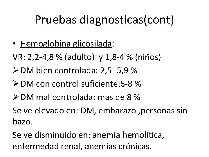Pruebas diagnosticas(cont) • Hemoglobina glicosilada: VR: 2, 2 -4, 8 % (adulto) y 1,