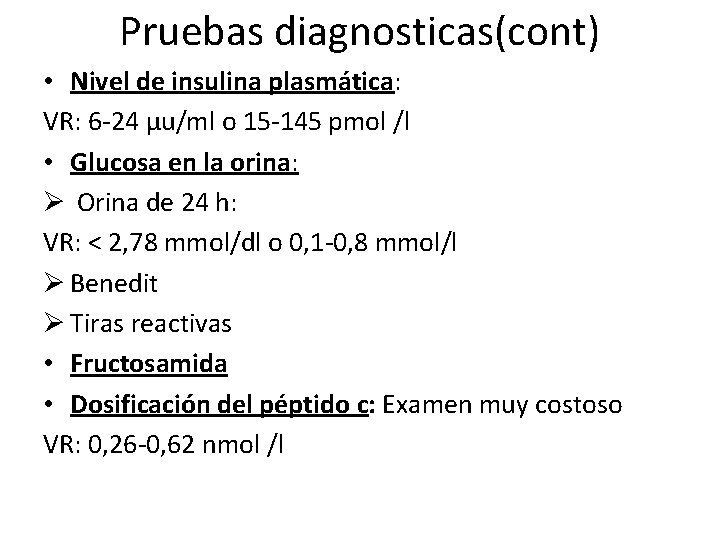 Pruebas diagnosticas(cont) • Nivel de insulina plasmática: VR: 6 -24 μu/ml o 15 -145