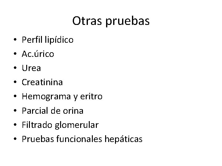 Otras pruebas • • Perfil lipídico Ac. úrico Urea Creatinina Hemograma y eritro Parcial