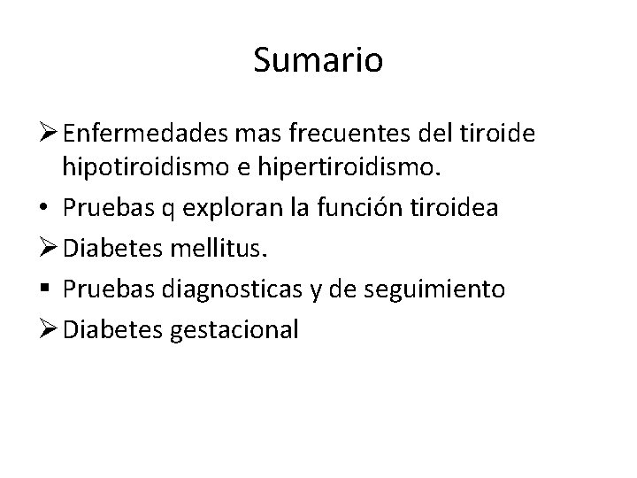 Sumario Ø Enfermedades mas frecuentes del tiroide hipotiroidismo e hipertiroidismo. • Pruebas q exploran