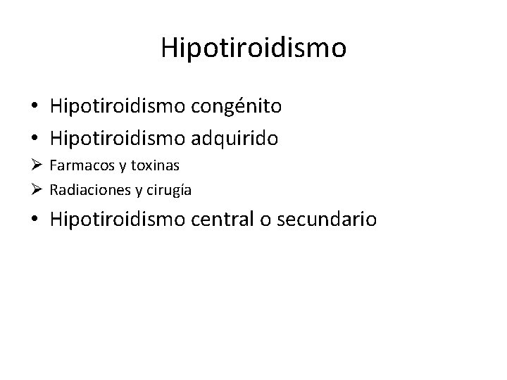 Hipotiroidismo • Hipotiroidismo congénito • Hipotiroidismo adquirido Ø Farmacos y toxinas Ø Radiaciones y